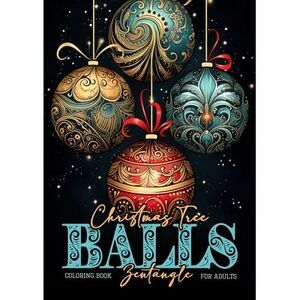 Christmas Tree Balls Zentangle Coloring Book for Adults: Christmas Tree Decorati